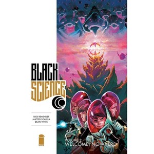 Black Science Volume 2: Welcome Nowhere - by  Rick Remender (Paperback) - 1 of 1
