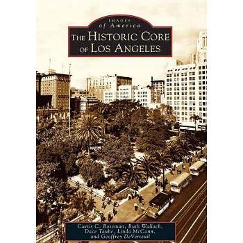 The Historic Core of Los Angeles - Curtis C Roseman, Ruth Wallach, Dace Taube, Linda McCann and Geoffrey Deverteuil (Paperback)