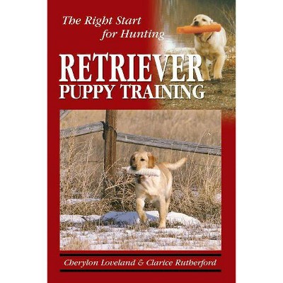 Retriever Puppy Training - by  Clarice Rutherford & Cherylon Loveland (Paperback)