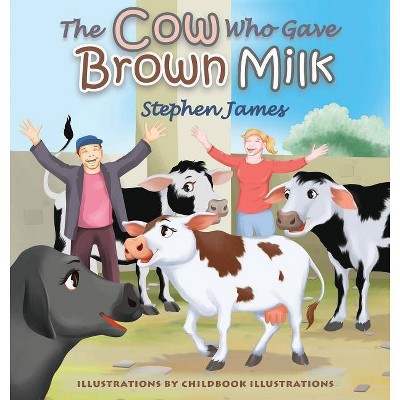 The Cow Who Gave Brown Milk - by  Stephen James (Hardcover)