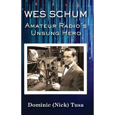 Wes Schum, Amateur Radio's Unsung Hero - (Hardcover)