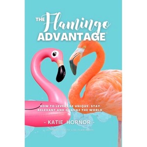 The Flamingo Advantage - by  Katie Hornor (Paperback) - 1 of 1