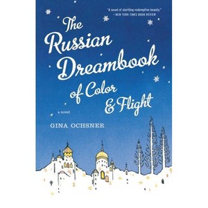 Russian Dreambook of Color and Flight - by  Gina Ochsner (Paperback) - 1 of 1