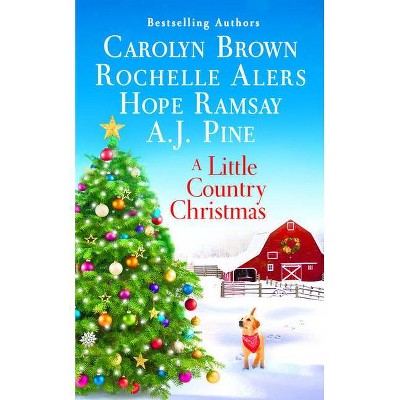 A Little Country Christmas - by  Carolyn Brown & Rochelle Alers & A J Pine & Hope Ramsay (Paperback)