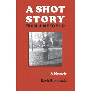 A Shot Story - by  David Borkowski (Paperback) - 1 of 1
