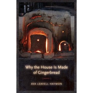 Why the House Is Made of Gingerbread - by  Ava Leavell Haymon (Paperback) - 1 of 1