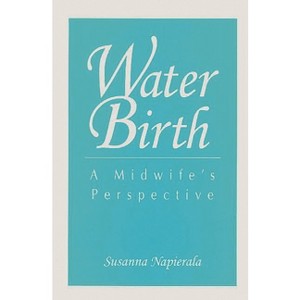 Water Birth - by  Susanna Napierala (Paperback) - 1 of 1