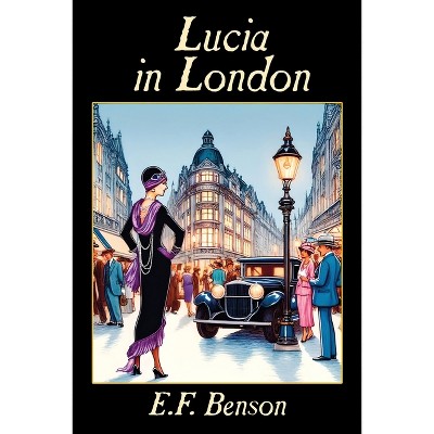 Lucia in London - by  E F Benson (Paperback)