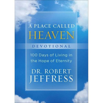 A Place Called Heaven Devotional - by  Robert Jeffress (Hardcover)