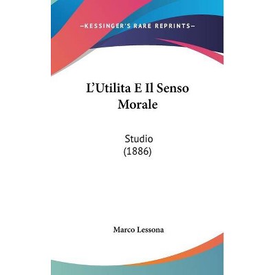 L'Utilita E Il Senso Morale - by  Marco Lessona (Hardcover)