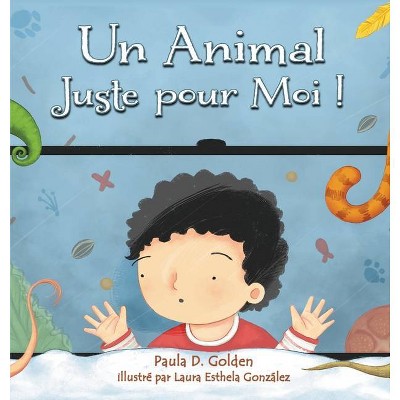 Un animal juste pour moi ! - by  Paula D Golden (Hardcover)