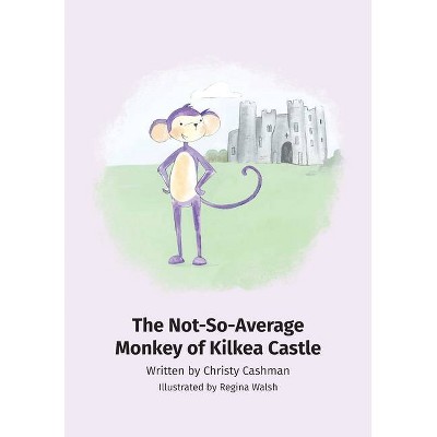 The Not-So-Average Monkey Of Kilkea Castle - by  Christy Cashman (Hardcover)