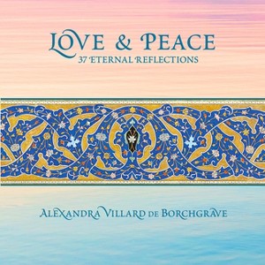 Love & Peace - by  Alexandra Villard de Borchgrave (Hardcover) - 1 of 1