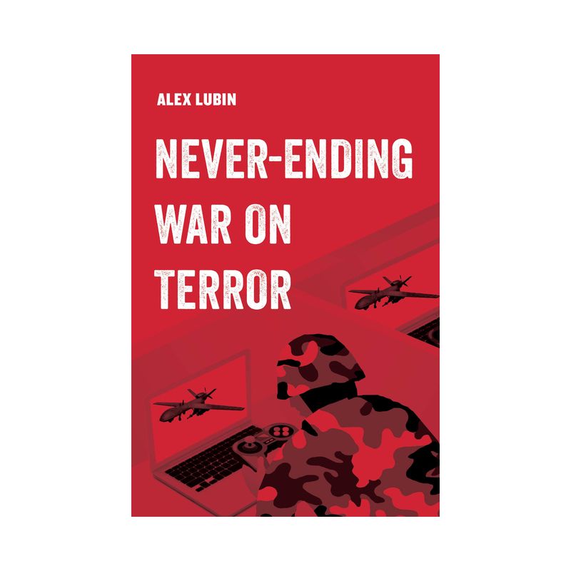 Never-Ending War on Terror - (American Studies Now: Critical Histories of the Present) by Alex Lubin, 1 of 2