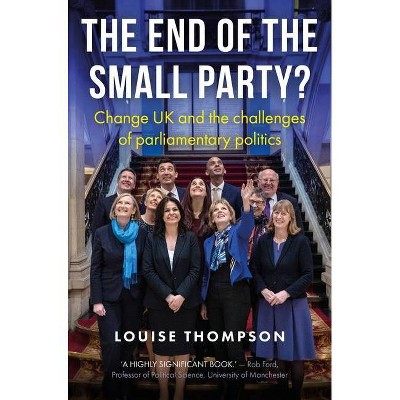 The End of the Small Party? - (Manchester University Press) by  Louise Thompson (Hardcover)