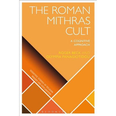 The Roman Mithras Cult - (Scientific Studies of Religion: Inquiry and Explanation) by  Olympia Panagiotidou & Roger Beck (Paperback)
