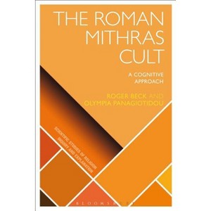 The Roman Mithras Cult - (Scientific Studies of Religion: Inquiry and Explanation) by  Olympia Panagiotidou & Roger Beck (Paperback) - 1 of 1