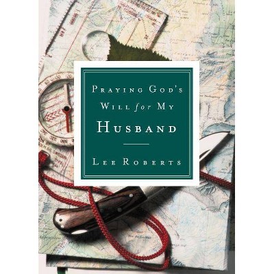 Praying God's Will for My Husband - by  Lee Roberts (Paperback)