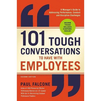 101 Tough Conversations to Have with Employees - 2nd Edition by  Paul Falcone (Paperback)