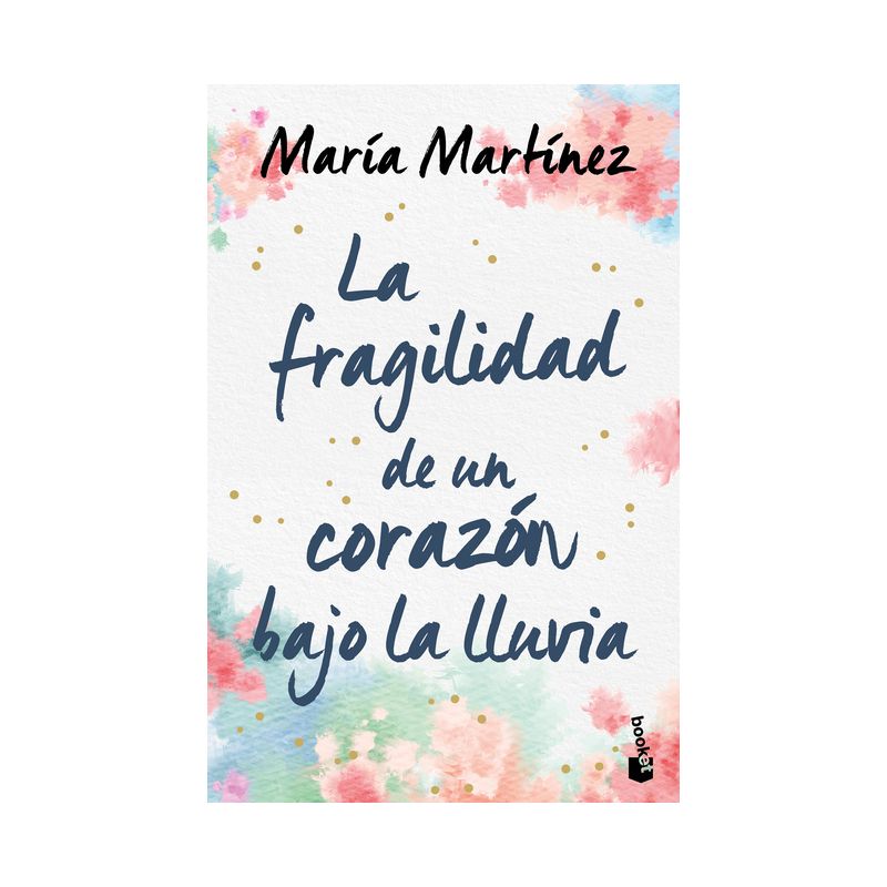 La Fragilidad de Un Corazón Bajo La Lluvia / The Fragility of a Heart in the Rain - by  María Martínez (Paperback), 1 of 2