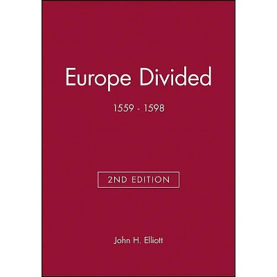 Europe Divided - (Blackwell Classic Histories of Europe) 2nd Edition by  John H Elliott (Paperback)