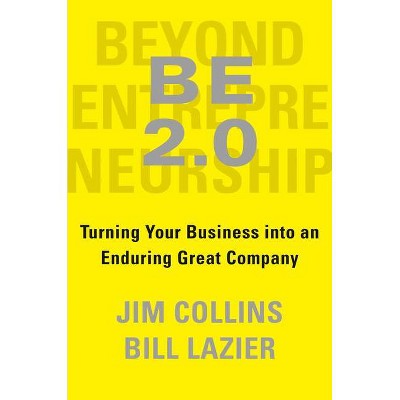 Be 2.0 (Beyond Entrepreneurship 2.0) - by  Jim Collins & William Lazier (Hardcover)