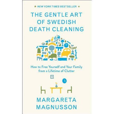 The Gentle Art of Swedish Death Cleaning - (The Swedish Art of Living & Dying) by  Margareta Magnusson (Hardcover)