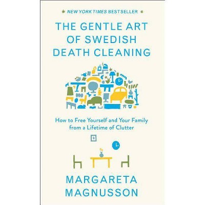 The Gentle Art of Swedish Death Cleaning - (The Swedish Art of Living & Dying) by  Margareta Magnusson (Hardcover)