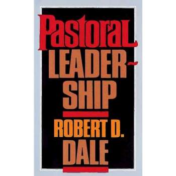 Pastoral Leadership - by  Robert D Dale (Paperback)