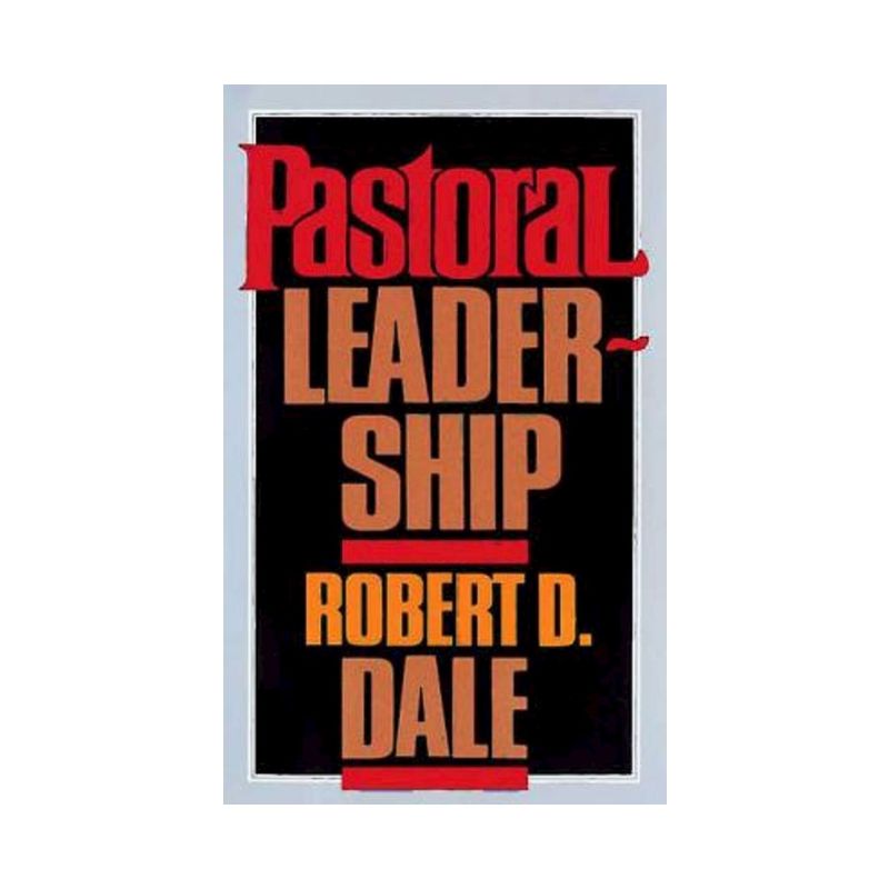 Pastoral Leadership - by  Robert D Dale (Paperback), 1 of 2