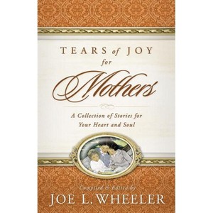 Tears of Joy for Mothers - by  Joe L Wheeler (Paperback) - 1 of 1