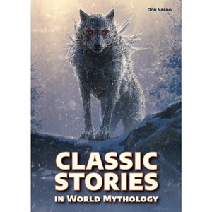 Classic Stories in World Mythology - by  Don Nardo (Hardcover) - 1 of 1
