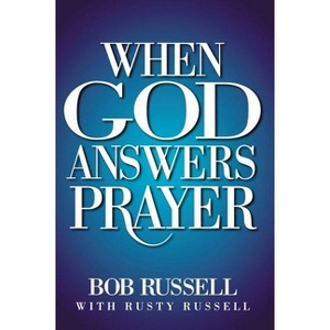 When God Answers Prayer - by  Bob Russell (Paperback) - 1 of 1