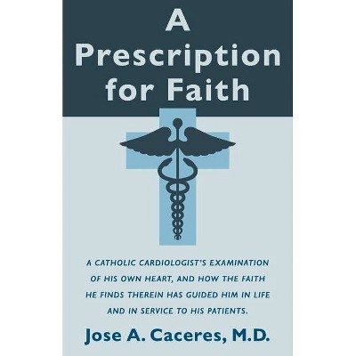 A Prescription for Faith - by  Jose A Caceres (Paperback)