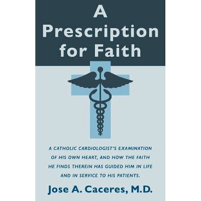 A Prescription for Faith - by  Jose A Caceres (Paperback)