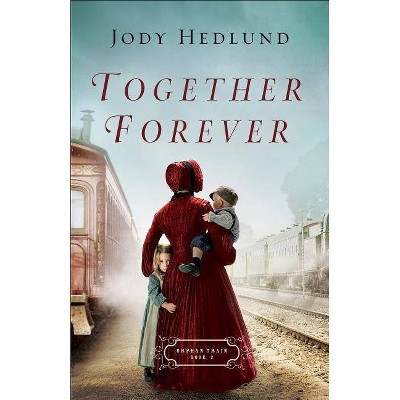 Together Forever - (Orphan Train) by  Jody Hedlund (Paperback)