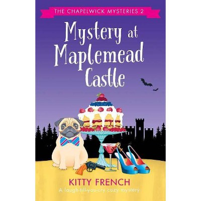 Mystery at Maplemead Castle - (Chapelwick Mysteries) by  Kitty French (Paperback)