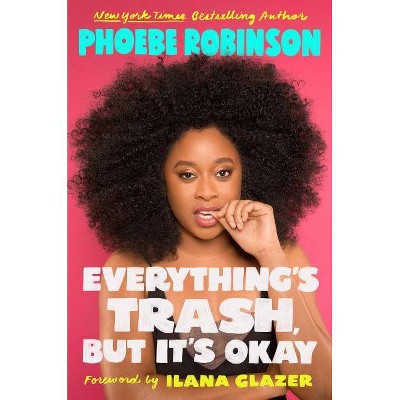 Everything S Trash But It S Okay By Phoebe Robinson Hardcover Target