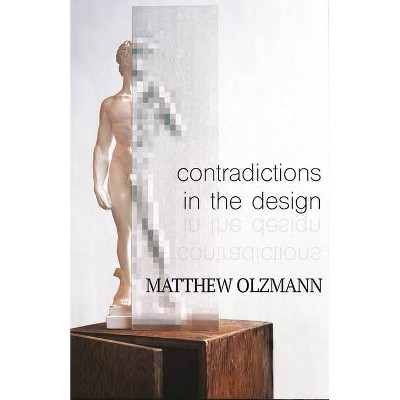 Contradictions in the Design - by  Matthew Olzmann (Paperback)