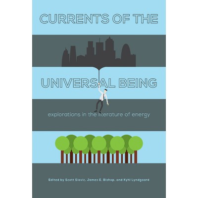 Currents of the Universal Being - by  Scott Slovic & James E Bishop & Kyhl Lyndgaard (Paperback)