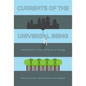 Currents of the Universal Being - by  Scott Slovic & James E Bishop & Kyhl Lyndgaard (Paperback) - 1 of 1