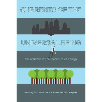 Currents of the Universal Being - by  Scott Slovic & James E Bishop & Kyhl Lyndgaard (Paperback)