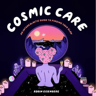 Cosmic Care - by  Robin Eisenberg (Hardcover)