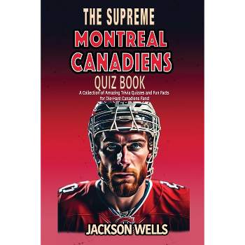 Montreal Canadiens - (The Supreme Sports Quiz Collection) by  Jackson Wells (Paperback)