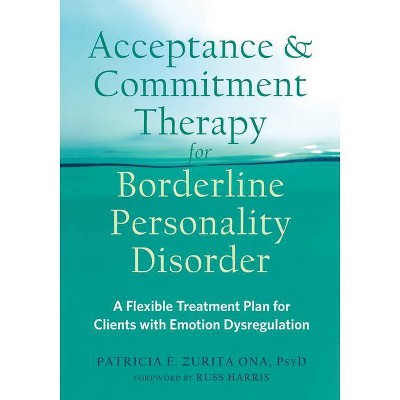 Acceptance and Commitment Therapy for Borderline Personality Disorder - by  Patricia E Zurita Ona (Paperback)