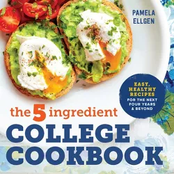 The 5-Ingredient College Cookbook - by  Pamela Ellgen (Paperback)
