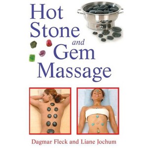 Hot Stone and Gem Massage - by  Dagmar Fleck & Liane Jochum (Paperback) - 1 of 1