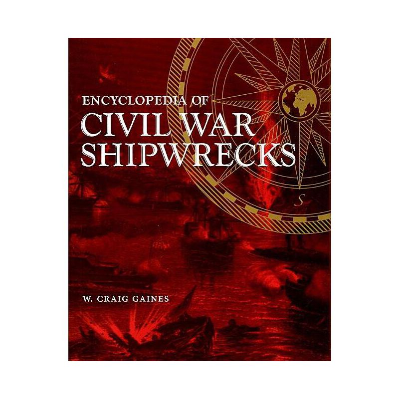 Encyclopedia of Civil War Shipwrecks - by  W Craig Gaines (Hardcover), 1 of 2