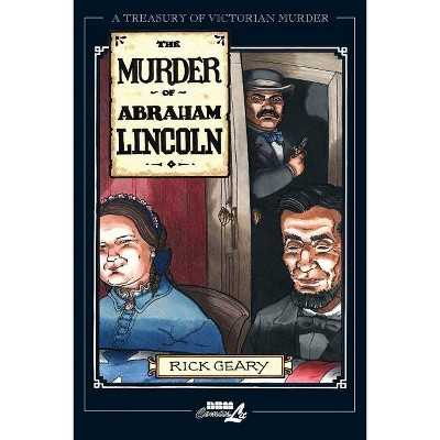 The Murder of Abraham Lincoln - (Treasury of Victorian Murder) by  Rick Geary (Paperback)