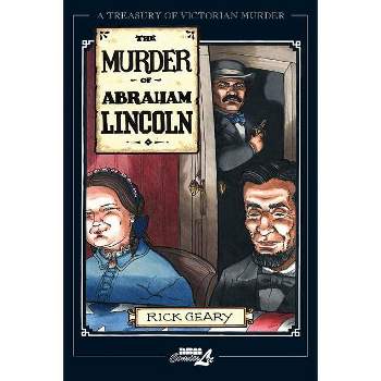 The Murder of Abraham Lincoln - (Treasury of Victorian Murder) by  Rick Geary (Paperback)
